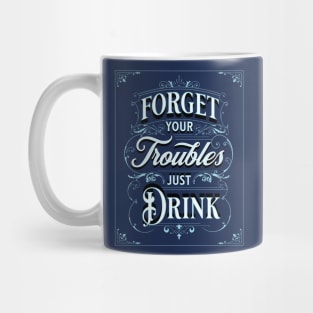 Forget your troubles Funny Alcohol Mug